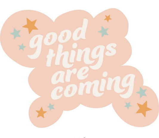 Good Things are Coming Sticker